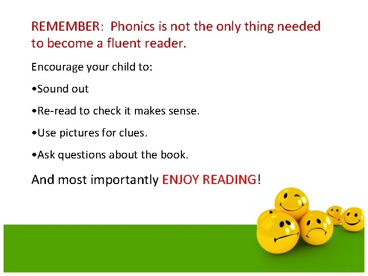 REMEMBER: Phonics is not the only thing needed to become a fluent reader. Encourage