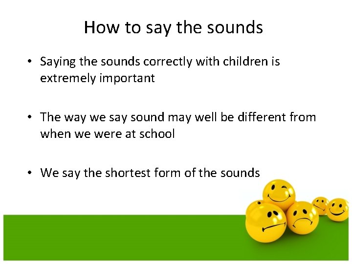 How to say the sounds • Saying the sounds correctly with children is extremely