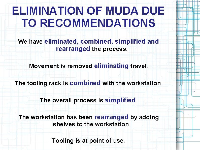 ELIMINATION OF MUDA DUE TO RECOMMENDATIONS We have eliminated, combined, simplified and rearranged the