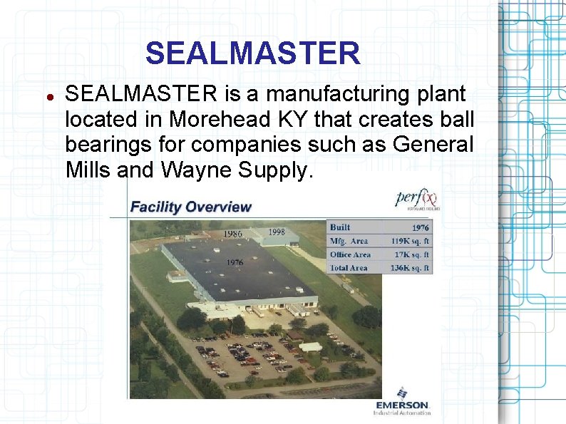 SEALMASTER is a manufacturing plant located in Morehead KY that creates ball bearings for