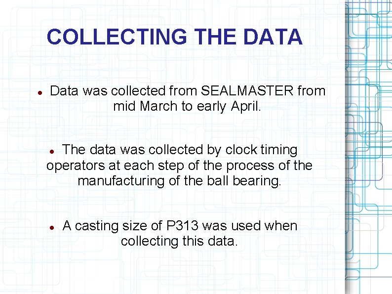 COLLECTING THE DATA Data was collected from SEALMASTER from mid March to early April.