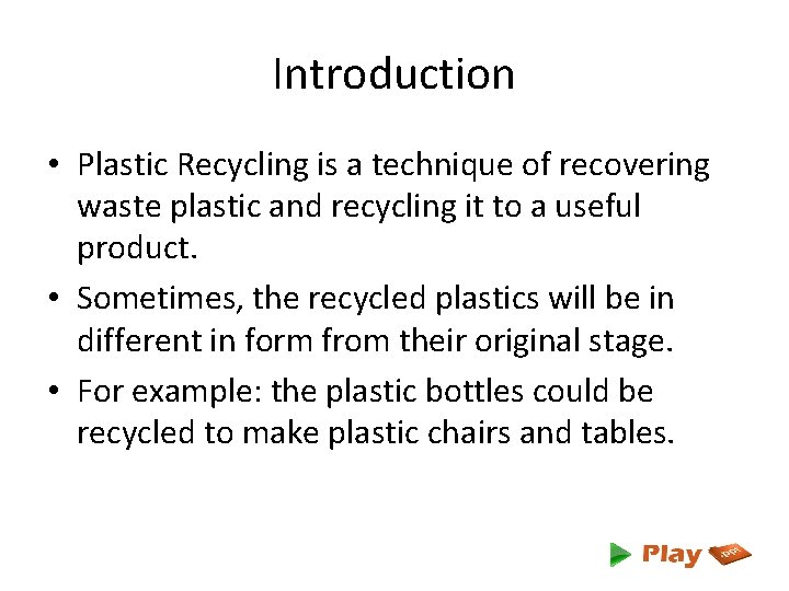 Introduction • Plastic Recycling is a technique of recovering waste plastic and recycling it