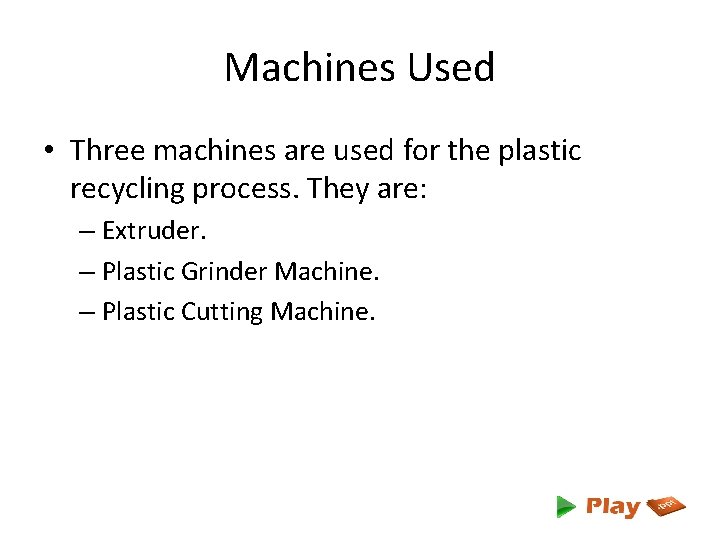 Machines Used • Three machines are used for the plastic recycling process. They are: