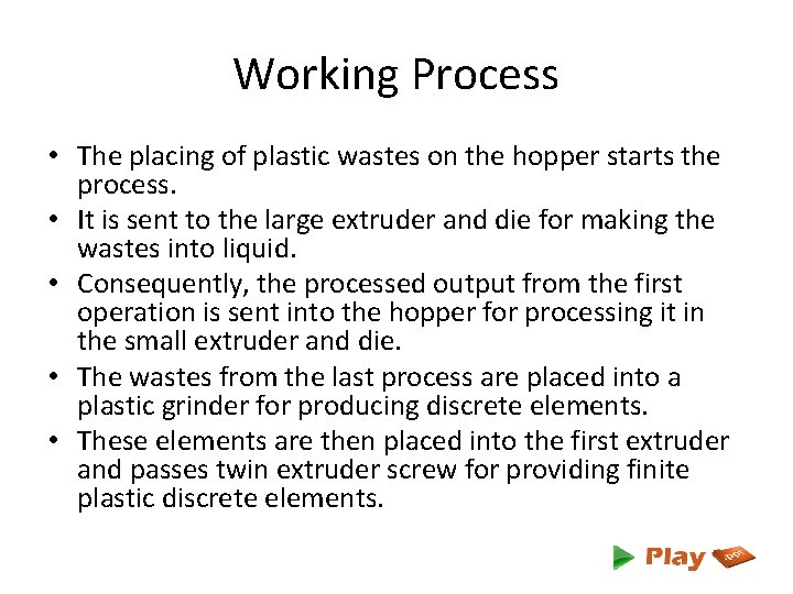 Working Process • The placing of plastic wastes on the hopper starts the process.
