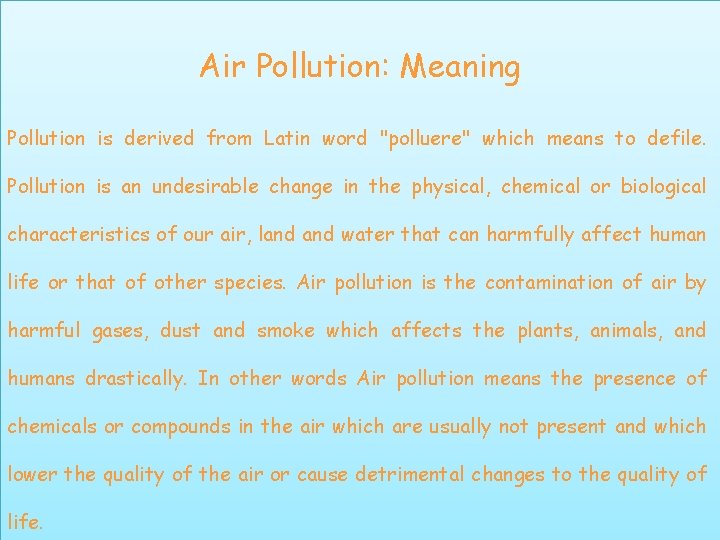 Air Pollution: Meaning Pollution is derived from Latin word "polluere" which means to defile.