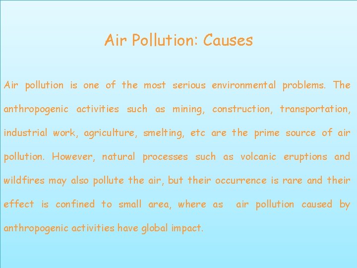 Air Pollution: Causes Air pollution is one of the most serious environmental problems. The