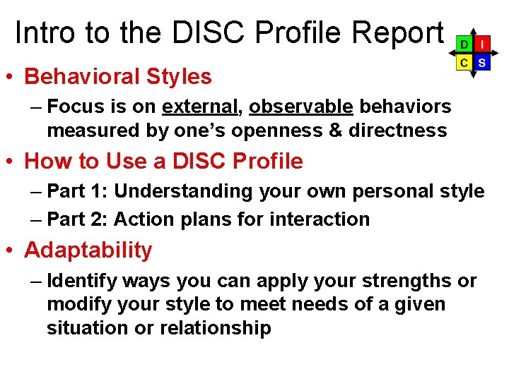 Intro to the DISC Profile Report • Behavioral Styles – Focus is on external,