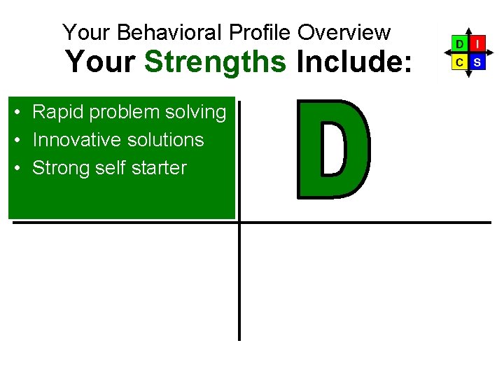 Your Behavioral Profile Overview Your Strengths Include: • Rapid problem solving • Innovative solutions
