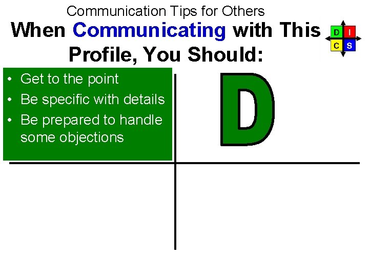 Communication Tips for Others When Communicating with This Profile, You Should: D • Get