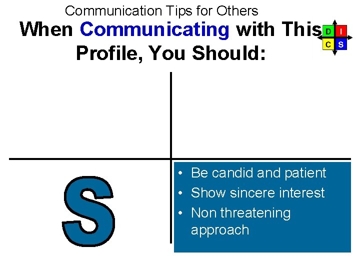 Communication Tips for Others When Communicating with This Profile, You Should: S • Be