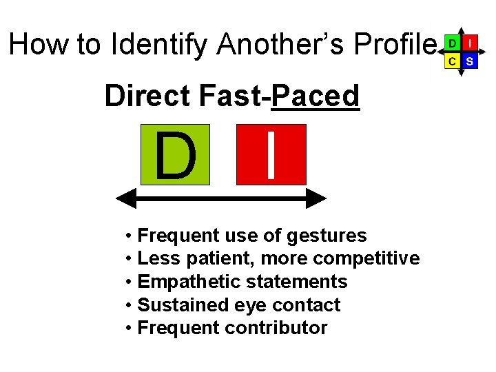 How to Identify Another’s Profile Direct Fast-Paced D I • Frequent use of gestures How to Identify Another’s Profile Direct Fast-Paced D I • Frequent use of gestures