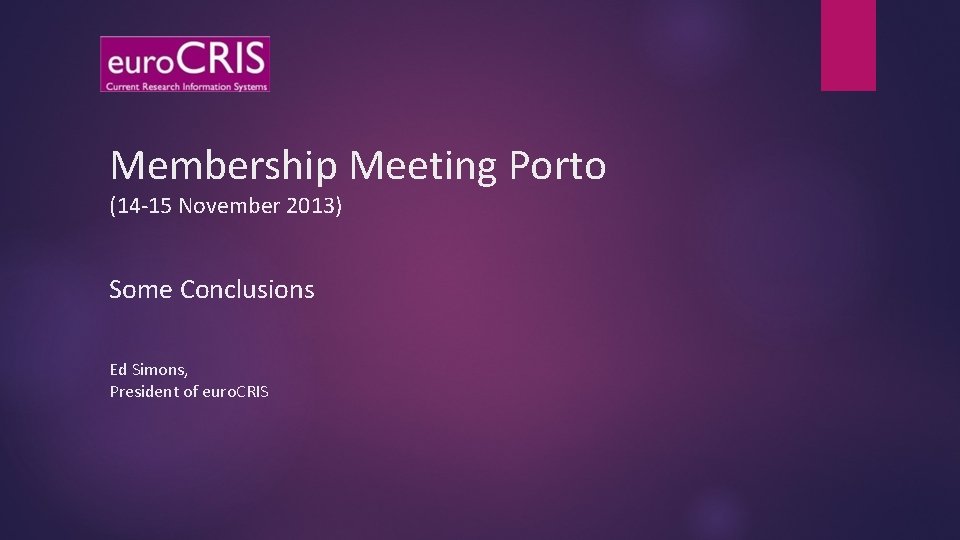 Membership Meeting Porto (14 -15 November 2013) Some Conclusions Ed Simons, President of euro.