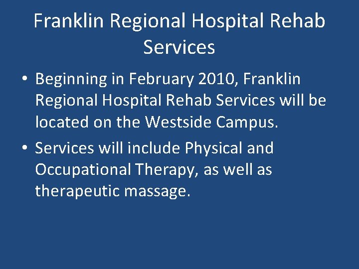 Franklin Regional Hospital Rehab Services • Beginning in February 2010, Franklin Regional Hospital Rehab