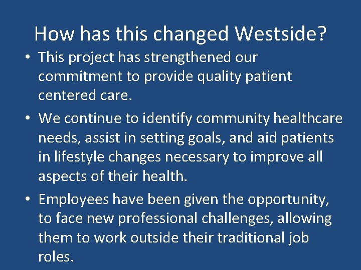 How has this changed Westside? • This project has strengthened our commitment to provide
