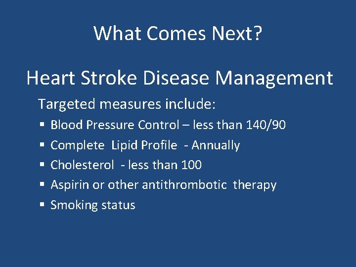 What Comes Next? Heart Stroke Disease Management Targeted measures include: § § § Blood