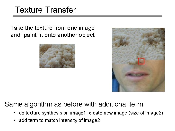 Texture Transfer Take the texture from one image and “paint” it onto another object