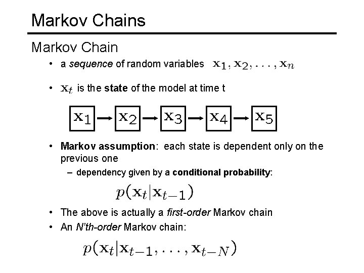 Markov Chains Markov Chain • a sequence of random variables • is the state