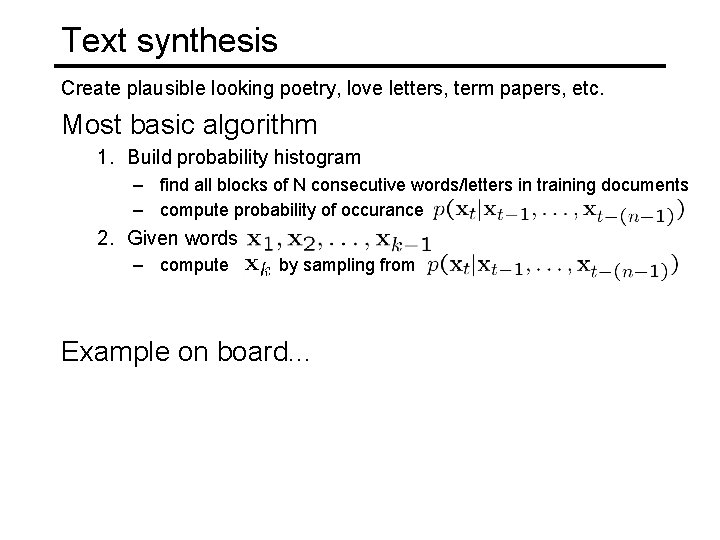 Text synthesis Create plausible looking poetry, love letters, term papers, etc. Most basic algorithm