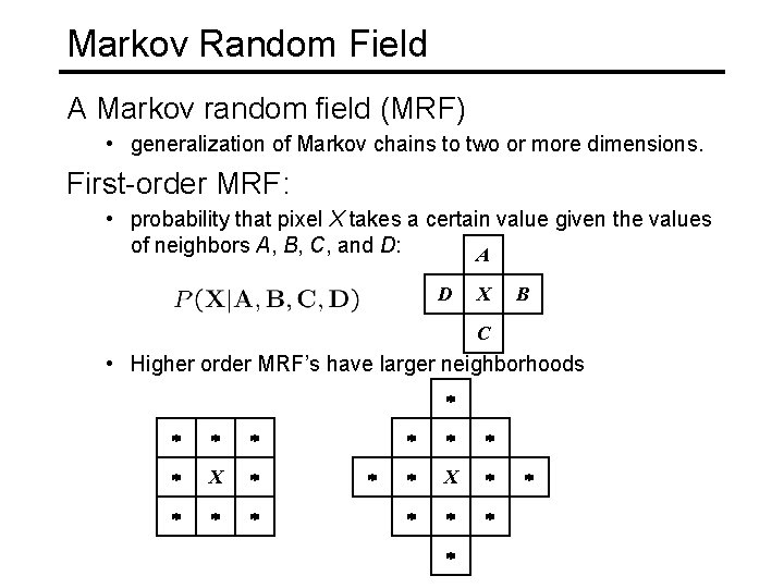 Markov Random Field A Markov random field (MRF) • generalization of Markov chains to