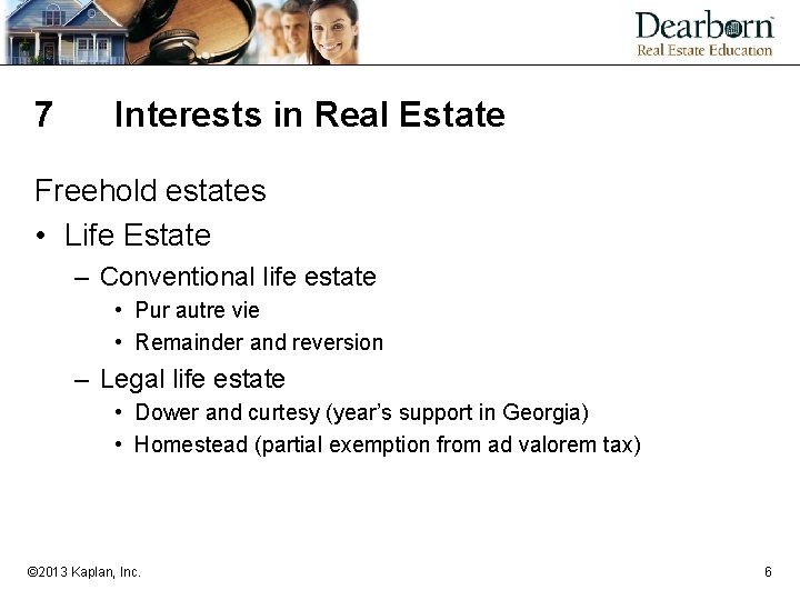 7 Interests in Real Estate Freehold estates • Life Estate – Conventional life estate
