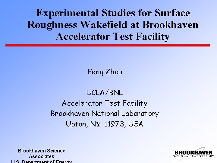 Experimental Studies for Surface Roughness Wakefield at Brookhaven Accelerator Test Facility Feng Zhou UCLA/BNL