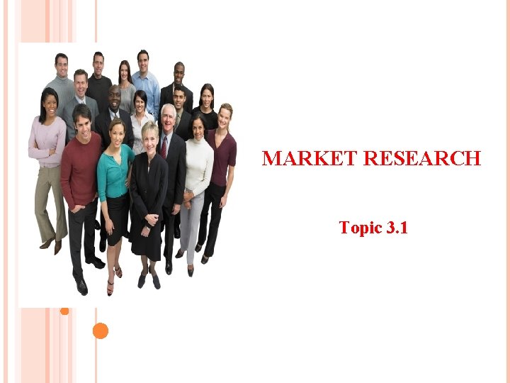 MARKET RESEARCH Topic 3. 1 
