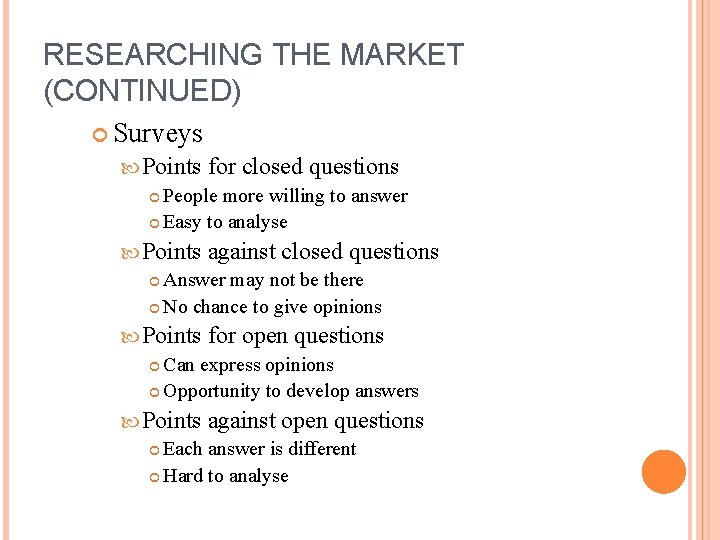 RESEARCHING THE MARKET (CONTINUED) Surveys Points for closed questions People more willing to answer