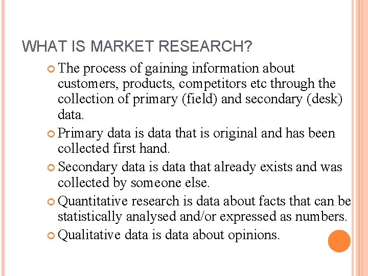 WHAT IS MARKET RESEARCH? The process of gaining information about customers, products, competitors etc