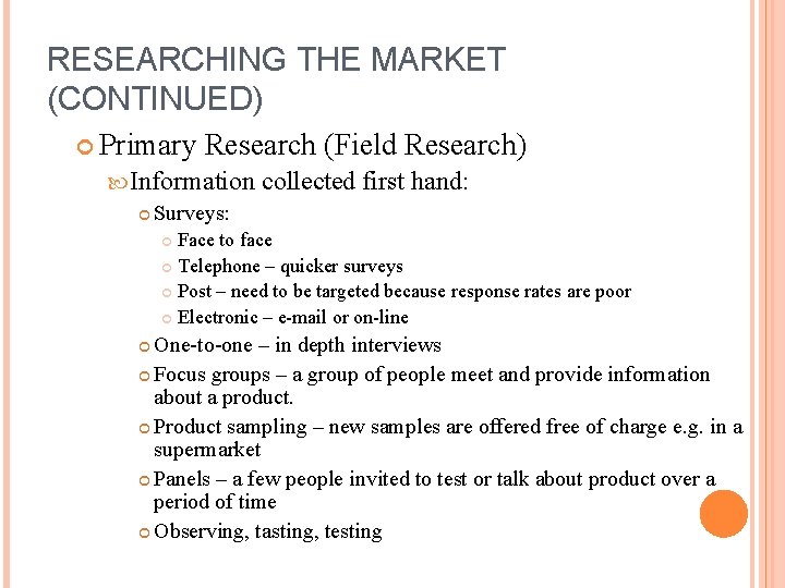 RESEARCHING THE MARKET (CONTINUED) Primary Research (Field Research) Information Surveys: collected first hand: Face