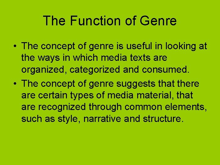 The Function of Genre • The concept of genre is useful in looking at