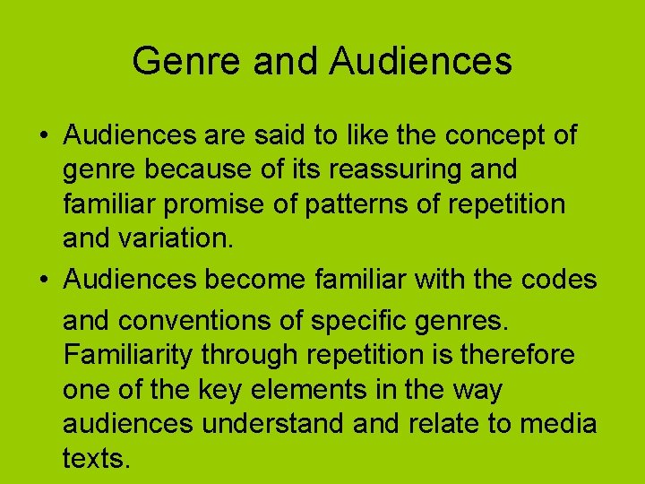 Genre and Audiences • Audiences are said to like the concept of genre because
