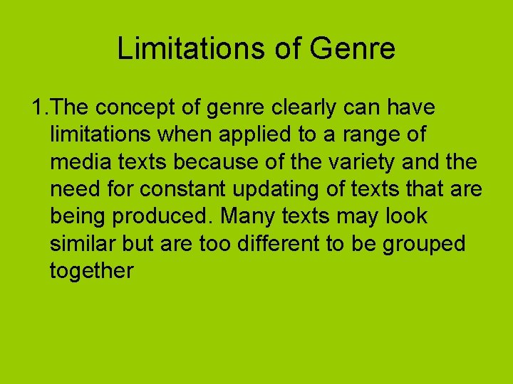 Limitations of Genre 1. The concept of genre clearly can have limitations when applied