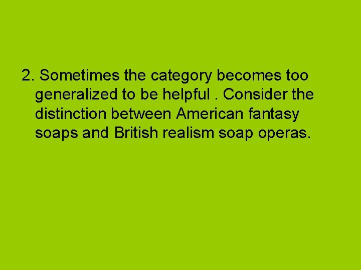 2. Sometimes the category becomes too generalized to be helpful. Consider the distinction between