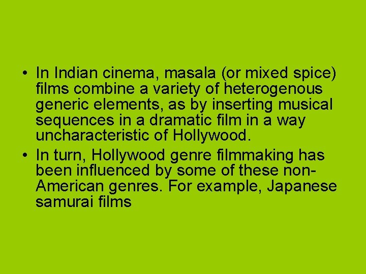  • In Indian cinema, masala (or mixed spice) films combine a variety of