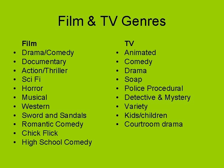 Film & TV Genres • • • Film Drama/Comedy Documentary Action/Thriller Sci Fi Horror
