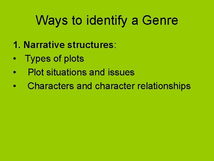 Ways to identify a Genre 1. Narrative structures: • Types of plots • Plot