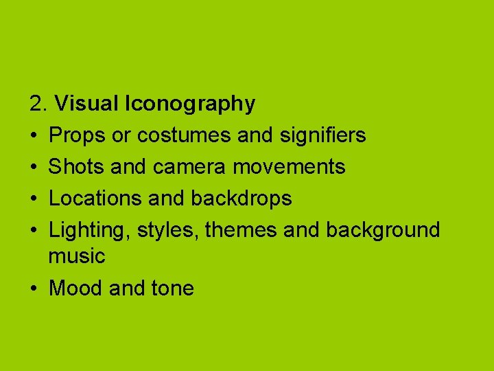 2. Visual Iconography • Props or costumes and signifiers • Shots and camera movements