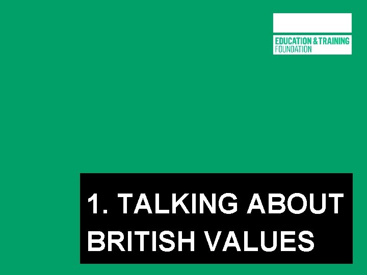 1. TALKING ABOUT BRITISH VALUES 