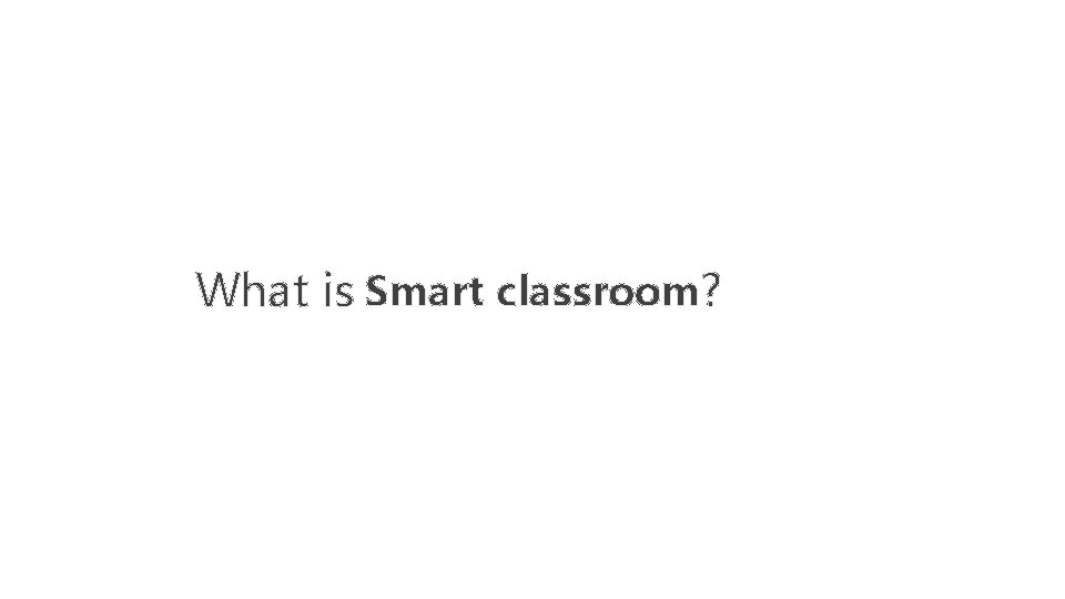 What is Smart classroom? 