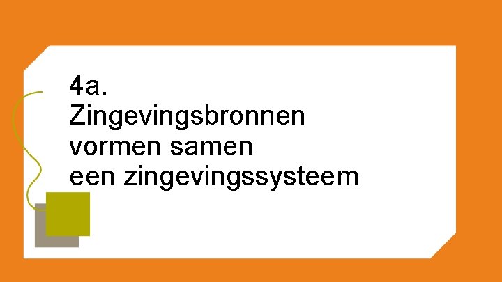 4 a. Zingevingsbronnen vormen samen een zingevingssysteem 