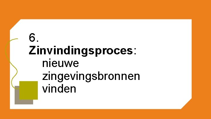 6. Zinvindingsproces: nieuwe zingevingsbronnen vinden 