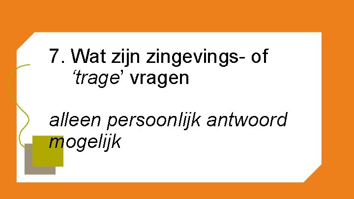 7. Wat zijn zingevings- of ‘trage’ vragen alleen persoonlijk antwoord mogelijk 