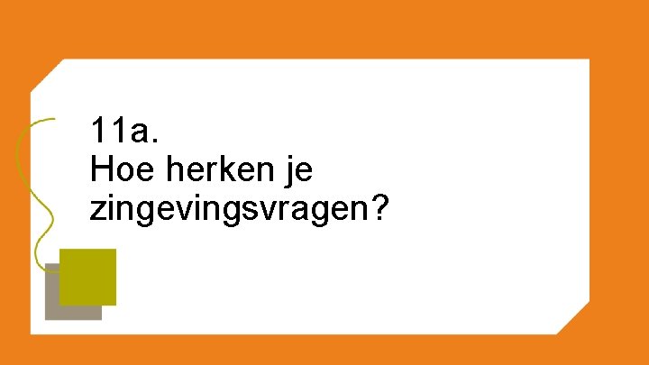 11 a. Hoe herken je zingevingsvragen? 