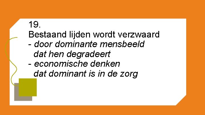 19. Bestaand lijden wordt verzwaard - door dominante mensbeeld dat hen degradeert - economische