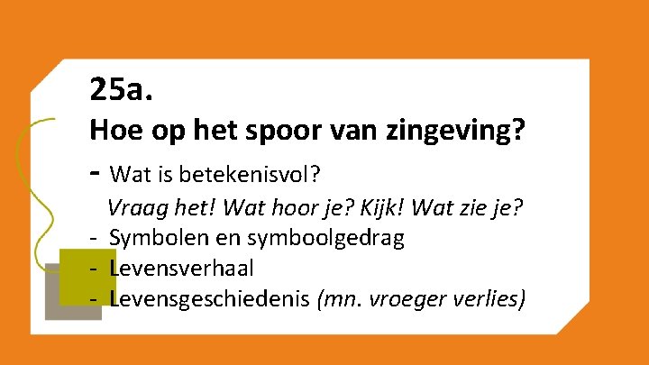 25 a. Hoe op het spoor van zingeving? - Wat is betekenisvol? Vraag het!