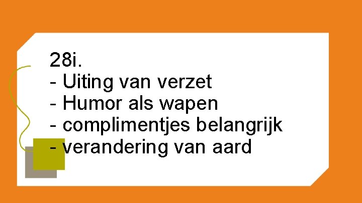 28 i. - Uiting van verzet - Humor als wapen - complimentjes belangrijk -