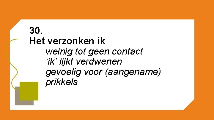 30. Het verzonken ik weinig tot geen contact ‘ik’ lijkt verdwenen gevoelig voor (aangename)