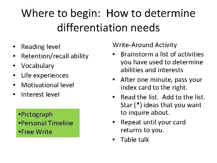 Where to begin: How to determine differentiation needs • • • Reading level Retention/recall