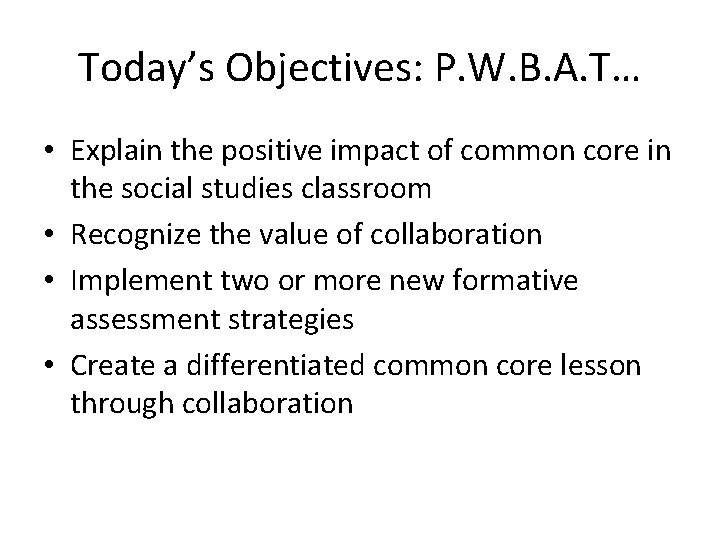 Today’s Objectives: P. W. B. A. T… • Explain the positive impact of common