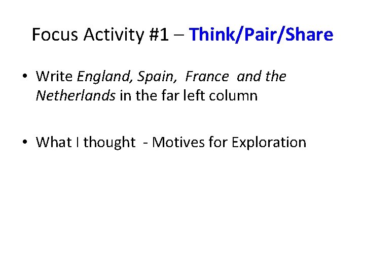 Focus Activity #1 – Think/Pair/Share • Write England, Spain, France and the Netherlands in